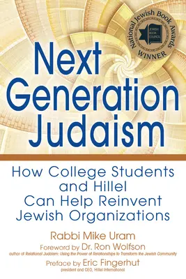 La próxima generación del judaísmo: Cómo los estudiantes universitarios y Hillel pueden ayudar a reinventar las organizaciones judías - Next Generation Judaism: How College Students and Hillel Can Help Reinvent Jewish Organizations