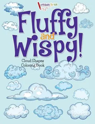 ¡Fluffy and Wispy! Libro para colorear con formas de nubes - Fluffy and Wispy! Cloud Shapes Coloring Book