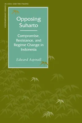 La oposición a Suharto: Compromiso, resistencia y cambio de régimen en Indonesia - Opposing Suharto: Compromise, Resistance, and Regime Change in Indonesia