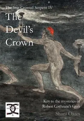 Star Crossed Serpent IV: La Corona del Diablo: Claves de los misterios del oficio de Robert Cochrane - Star Crossed Serpent IV: The Devil's Crown: Key to the mysteries of Robert Cochrane's Craft