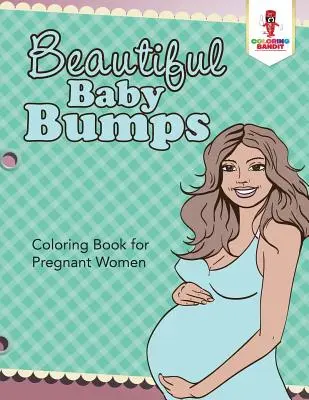 Hermosas barriguitas: Libro Para Colorear Para Embarazadas - Beautiful Baby Bumps: Coloring Book for Pregnant Women