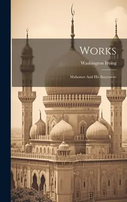 Obras: Mahoma y sus sucesores - Works: Mahomet And His Successors
