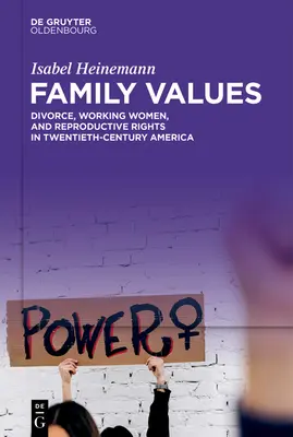 Valores familiares: Divorcio, mujeres trabajadoras y derechos reproductivos en la América del siglo XX - Family Values: Divorce, Working Women, and Reproductive Rights in Twentieth-Century America