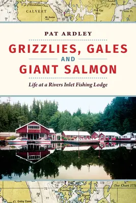 Osos pardos, vendavales y salmones gigantes: La vida en un refugio de pesca de Rivers Inlet - Grizzlies, Gales and Giant Salmon: Life at a Rivers Inlet Fishing Lodge