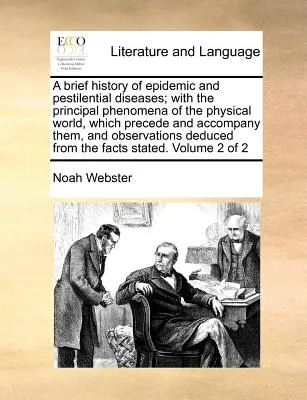 Breve Historia de las Enfermedades Epidémicas y Pestíferas; Con los Principales Fenómenos del Mundo Físico que las Preceden y Acompañan y Observan - A Brief History of Epidemic and Pestilential Diseases; With the Principal Phenomena of the Physical World, Which Precede and Accompany Them, and Obser