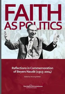 La fe como política: Reflexiones en conmemoración de Beyers Naude (1915-2004) - Faith as Politics: Reflections in Commemoration of Beyers Naude (1915-2004)