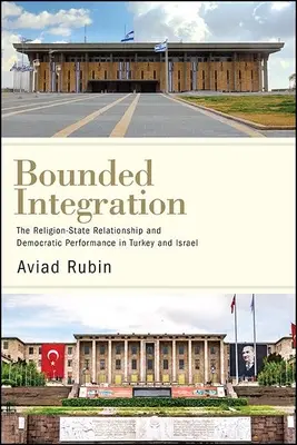 Integración limitada: La relación religión-Estado y el rendimiento democrático en Turquía e Israel - Bounded Integration: The Religion-State Relationship and Democratic Performance in Turkey and Israel