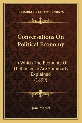 Conversaciones sobre economía política: En el que se explican familiarmente los elementos de esa ciencia (1839) - Conversations On Political Economy: In Which The Elements Of That Science Are Familiarly Explained (1839)