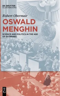 Oswald Menghin: Ciencia y política en la era de los extremos - Oswald Menghin: Science and Politics in the Age of Extremes