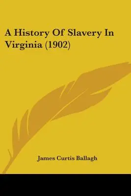 Historia de la esclavitud en Virginia (1902) - A History Of Slavery In Virginia (1902)