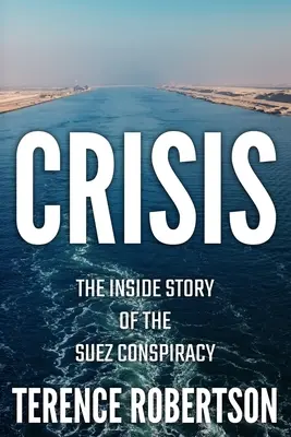 Crisis: La historia interior de la conspiración de Suez - Crisis: The Inside Story of the Suez Conspiracy