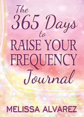Diario 365 días para aumentar tu frecuencia - The 365 Days to Raise Your Frequency Journal