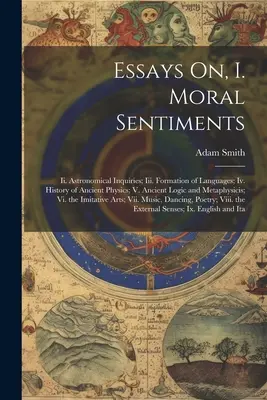 Ensayos sobre, I. Sentimientos morales: Ii. La historia de las lenguas; Iv. Formación de las lenguas; Iv. Historia de la física antigua; V. Lógica y metafísica antiguas. - Essays On, I. Moral Sentiments: Ii. Astronomical Inquiries; Iii. Formation of Languages; Iv. History of Ancient Physics; V. Ancient Logic and Metaphys