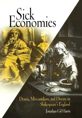 Sick Economies: Drama, Mercantilism, and Disease in Shakespeare's England (Drama, mercantilismo y enfermedad en la Inglaterra de Shakespeare) - Sick Economies: Drama, Mercantilism, and Disease in Shakespeare's England