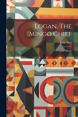 Logan, El Jefe Mingo: Historia de una familia - Logan, The Mingo Chief: A Family History