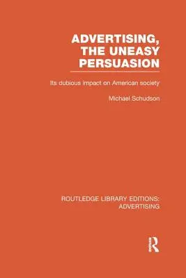 La publicidad, una persuasión incómoda: Su dudoso impacto en la sociedad estadounidense - Advertising, The Uneasy Persuasion: Its Dubious Impact on American Society