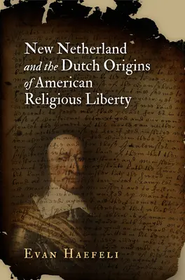 Nueva Holanda y los orígenes holandeses de la libertad religiosa americana - New Netherland and the Dutch Origins of American Religious Liberty