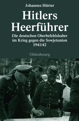 Hitlers Heerfhrer: Die Deutschen Oberbefehlshaber Im Krieg Gegen Die Sowjetunion 1941/42