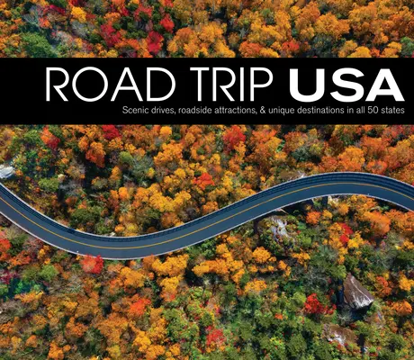Road Trip USA: Recorridos panorámicos, atracciones de carretera y destinos únicos en los 50 estados. - Road Trip USA: Scenic Drives, Roadside Attractions, & Unique Destinations in All 50 States