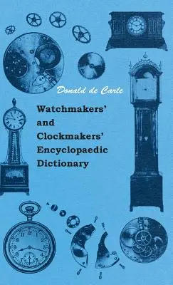 Diccionario enciclopédico de relojeros y relojeros - Watchmakers' and Clockmakers' Encyclopaedic Dictionary