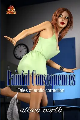 Consecuencias dolorosas: Cuentos de corrección erótica - Painful Consequences: Tales of erotic correction