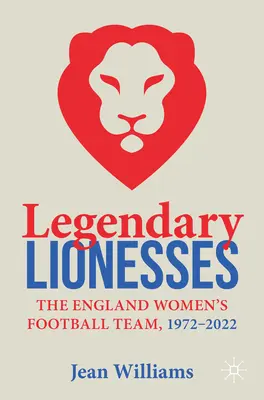 Leonas legendarias: La selección femenina de fútbol de Inglaterra, 1972-2022 - Legendary Lionesses: The England Women's Football Team, 1972-2022