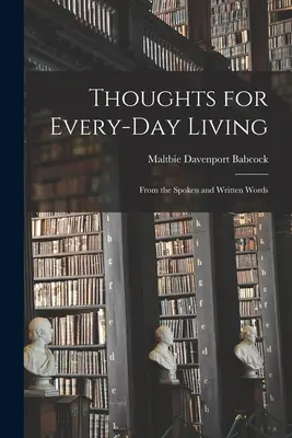 Pensamientos para la vida cotidiana: De la palabra hablada y escrita - Thoughts for Every-day Living: From the Spoken and Written Words