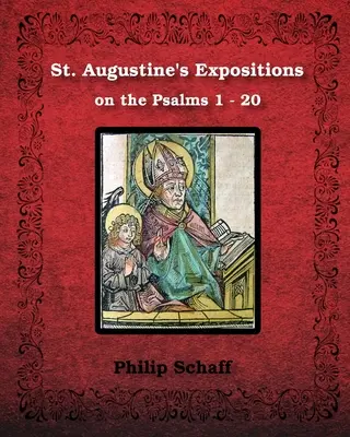 Exposiciones de San Agustín sobre los Salmos 1 - 20: Ilustradas - St. Augustine's Expositions on the Psalms 1 - 20: Illustrated