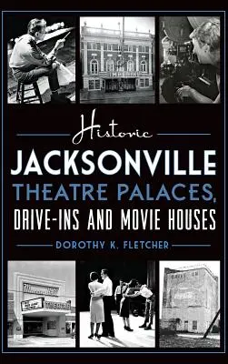 Palacios de teatro, autocines y cines históricos de Jacksonville - Historic Jacksonville Theatre Palaces, Drive-Ins and Movie Houses