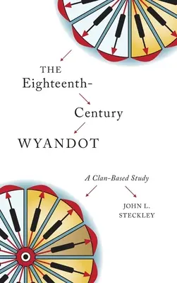 El Wyandot del Siglo XVIII: Un estudio basado en clanes - The Eighteenth-Century Wyandot: A Clan-Based Study