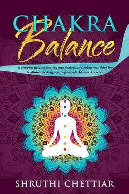 Equilibrio de los chakras: Una guía completa para limpiar tus chakras, despertar tu Tercer Ojo y la curación definitiva - Chakra Balance: A complete guide to clearing your chakras, awakening your Third Eye & ultimate healing