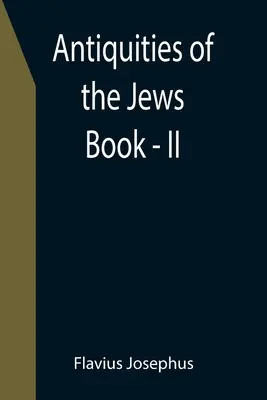 Antigüedades de los Judíos; Libro - II - Antiquities of the Jews; Book - II