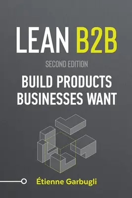 Lean B2B: Cree productos que las empresas desean - Lean B2B: Build Products Businesses Want