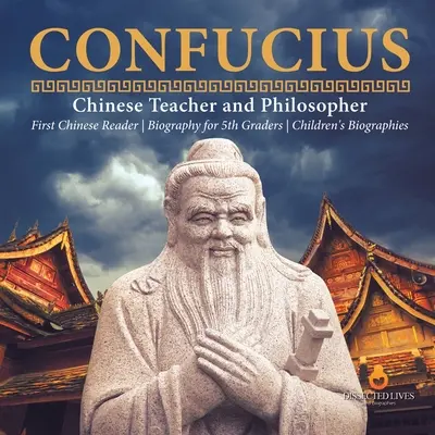 Confucio Maestro y filósofo chino Primer lector de chino Biografía para niños de 5º grado Biografías infantiles - Confucius Chinese Teacher and Philosopher First Chinese Reader Biography for 5th Graders Children's Biographies