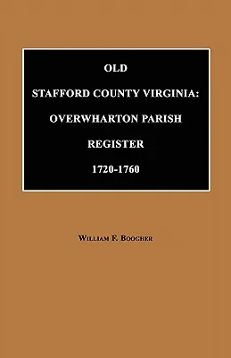 Antiguo condado de Stafford, Virginia: Registro Parroquial de Overwharton, 1720-1760 - Old Stafford County, Virginia: Overwharton Parish Register, 1720 to 1760