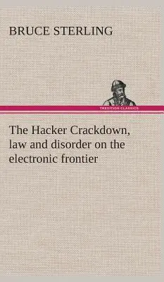 La Caza de Hackers, ley y desorden en la frontera electrónica - The Hacker Crackdown, law and disorder on the electronic frontier