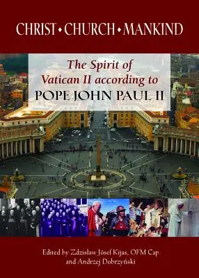 Cristo, la Iglesia, la Humanidad: El espíritu del Vaticano II según Juan Pablo II - Christ, Church, Mankind: The Spirit of Vatican II According to Pope John Paul II