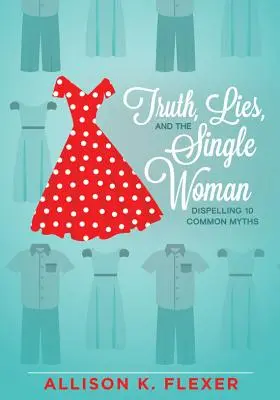 La verdad, la mentira y la mujer soltera: 10 mitos comunes - Truth, Lies, and the Single Woman: Dispelling 10 Common Myths