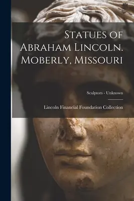 Estatuas de Abraham Lincoln. Moberly, Missouri; Escultores - desconocidos - Statues of Abraham Lincoln. Moberly, Missouri; Sculptors - unknown