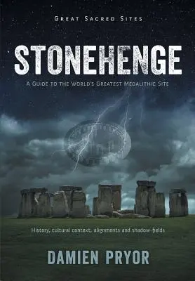 Stonehenge: Guía del mayor yacimiento megalítico del mundo - Stonehenge: A Guide to the World's Greatest Megalithic Site