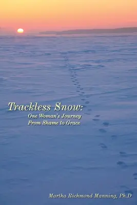 Nieve sin Rastro: El viaje de una mujer de la vergüenza a la gracia - Trackless Snow: One Woman's Journey from Shame to Grace