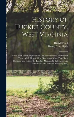 Historia del condado de Tucker, Virginia Occidental: Desde las primeras exploraciones y asentamientos hasta la actualidad; con semblanzas biográficas de más de tres millones de personas. - History of Tucker County, West Virginia: From the Earliest Explorations and Settlements to the Present Time; With Biographical Sketches of More Than T