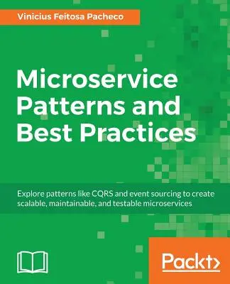 Patrones y mejores prácticas de microservicios: Explore patrones como CQRS y event sourcing para crear microservicios escalables, mantenibles y comprobables - Microservice Patterns and Best Practices: Explore patterns like CQRS and event sourcing to create scalable, maintainable, and testable microservices