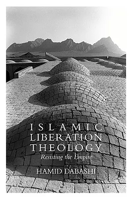 Teología islámica de la liberación: Resistir al Imperio - Islamic Liberation Theology: Resisting the Empire