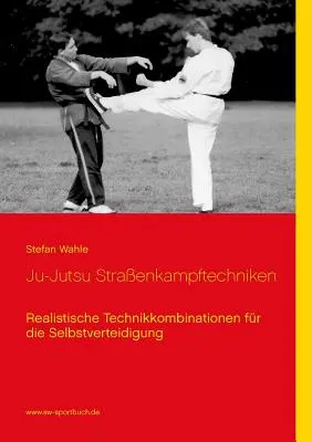 Ju-Jutsu Straenkampftechniken: Realistische Technikkombinationen für die Selbstverteidigung - Ju-Jutsu Straenkampftechniken: Realistische Technikkombinationen fr die Selbstverteidigung