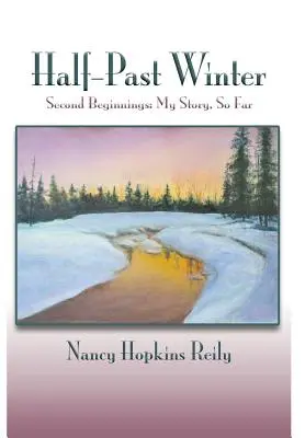 Half-Past Winter: Second Beginnings: Mi historia, hasta ahora - Half-Past Winter: Second Beginnings: My Story, So Far