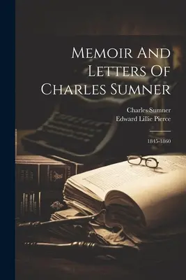 Memorias y cartas de Charles Sumner: 1845-1860 - Memoir And Letters Of Charles Sumner: 1845-1860