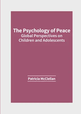 Psicología de la paz: Perspectivas globales sobre la infancia y la adolescencia - The Psychology of Peace: Global Perspectives on Children and Adolescents