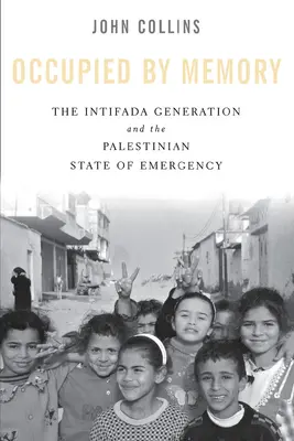 Ocupados por la memoria: La Generación de la Intifada y el Estado de Emergencia Palestino - Occupied by Memory: The Intifada Generation and the Palestinian State of Emergency