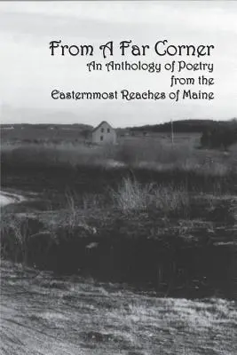 Desde un rincón lejano: Una antología de poesía de los confines más orientales de Maine - From a Far Corner: An Anthology of Poetry from the Easternmost Reaches of Maine